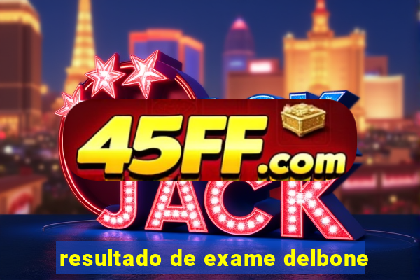 resultado de exame delbone